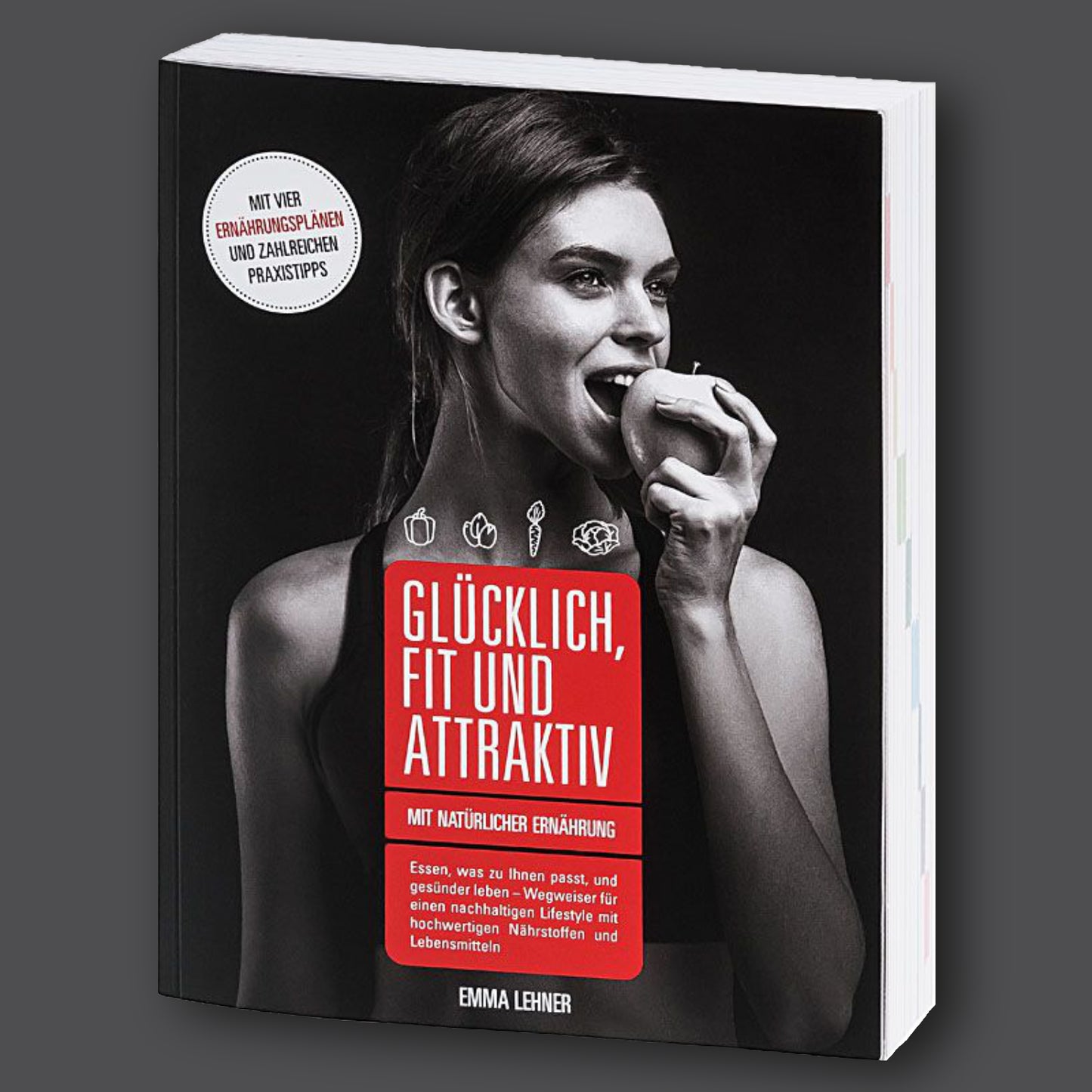 Glücklich, fit und attraktiv mit natürlicher Ernährung (Emma Lehner)